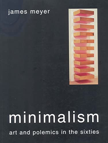 Minimalism: Art and Polemics in the Sixties (9780300105902) by Meyer, James