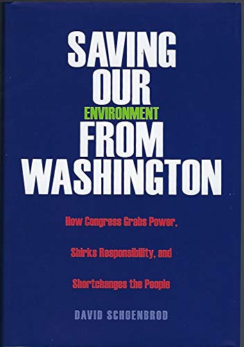 Imagen de archivo de Saving Our Environment from Washington: How Congress Grabs Power, Shirks Responsibility, and Shortchanges the People (RN) a la venta por Wonder Book
