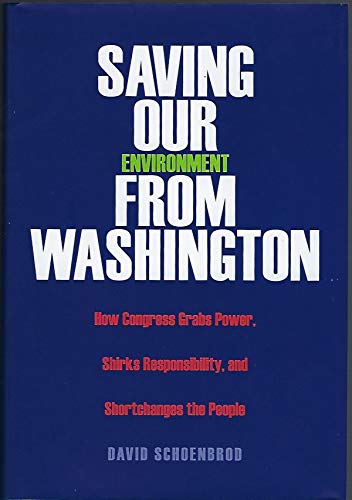 Stock image for Saving Our Environment from Washington: How Congress Grabs Power, Shirks Responsibility, and Shortchanges the People (RN) for sale by Wonder Book