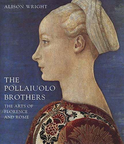 The Pollaiuolo Brothers: The Arts of Florence and Rome (9780300106251) by Wright, Alison