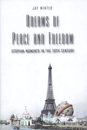 Beispielbild fr Dreams of Peace and Freedom: Utopian Moments in the Twentieth Century zum Verkauf von SecondSale