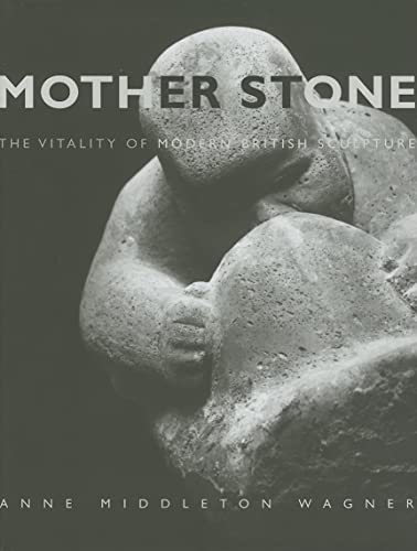 Mother Stone : The Vitality of Modern British Sculpture