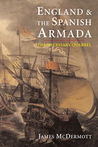England and the Spanish Armada: The Necessary Quarrel (9780300106985) by McDermott, James
