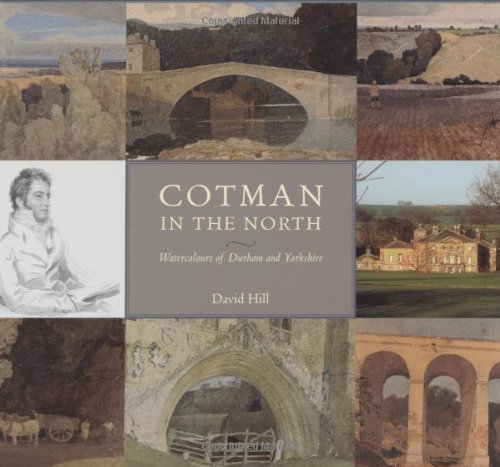 Cotman in the North: Watercolours of Durham and Yorkshire (9780300107043) by Hill, David