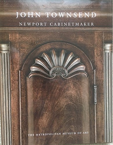 John Townsend: Newport Cabinetmaker (Metropolitan Museum of Art Publications)