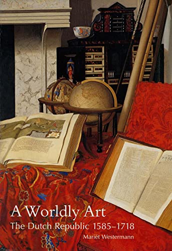 9780300107234: A Worldly Art: The Dutch Republic, 1585-1718