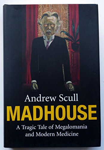 Beispielbild fr Madhouse : A Tragic Tale of Megalomania and Modern Medicine zum Verkauf von Better World Books