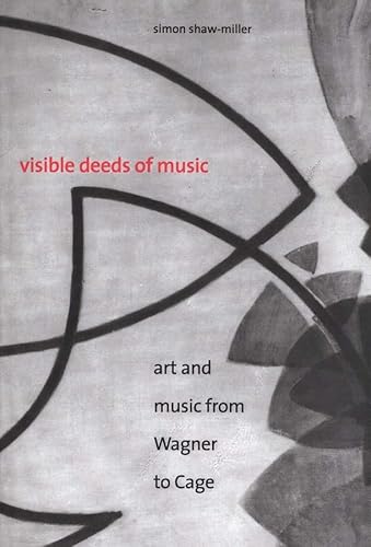 Stock image for Visible Deeds of Music: Art and Music from Wagner to Cage for sale by ThriftBooks-Atlanta