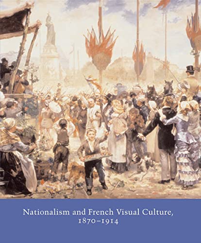 9780300107555: Nationalism and French Visual Culture, 1870-1914 (Studies in the History of Art Series)