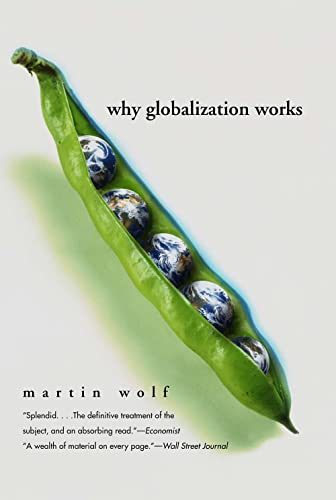 Why Globalization Works (Yale Nota Bene) (9780300107777) by Martin Wolf