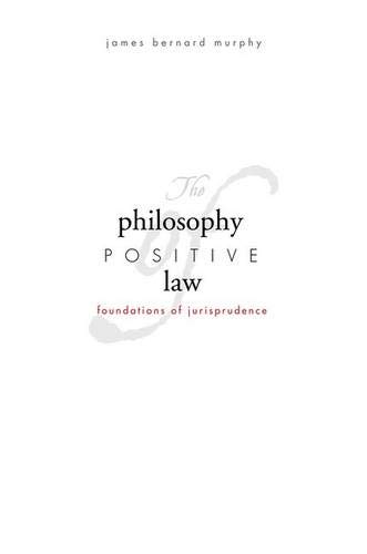 Imagen de archivo de The Philosophy of Positive Law : Foundations of Jurisprudence a la venta por Better World Books