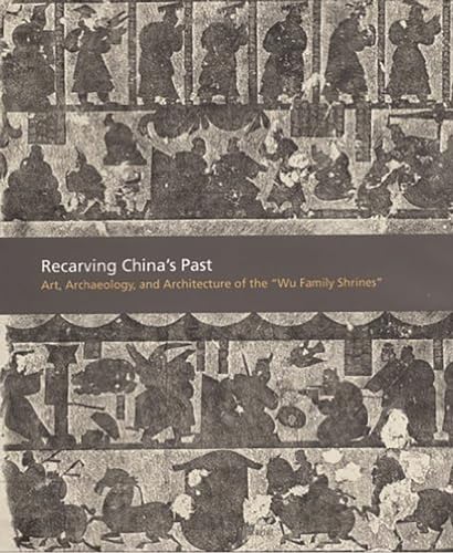 9780300107975: Recarving China’s Past: Art, Archaeology and Architecture of the 