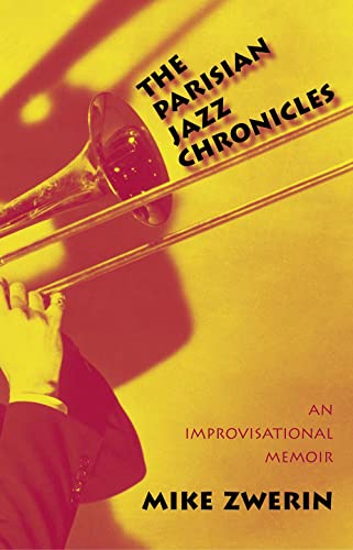 The Parisian jazz chronicles. An improvisational memoir. - Zwerin, Michael