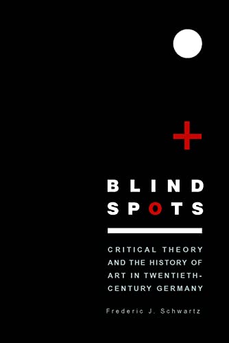 9780300108293: Blind Spots: Critical Theory And The History Of Art In Twentieth-century Germany