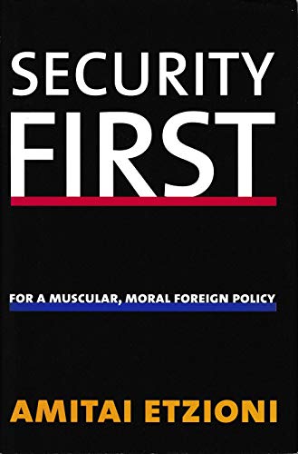 SECURITY FIRST: For a Muscular, Moral Forighn Policy (FUTURE OF AMERICAN DEMOCRACY)