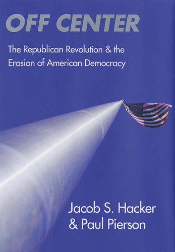 Stock image for OFF CENTER - The Republican Revolution & the Erosion of American Democracy for sale by gearbooks