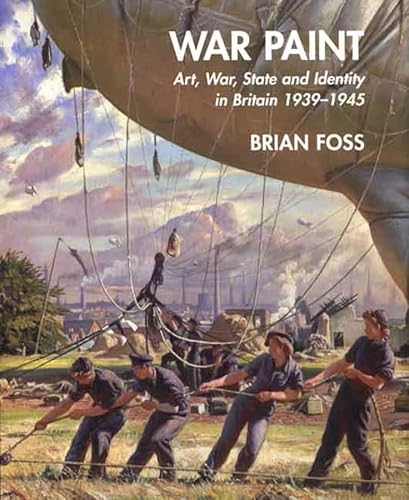 War Paint: Art, War, State and Identity in Britain, 1939-1945 (Paul Mellon Centre for Studies in ...