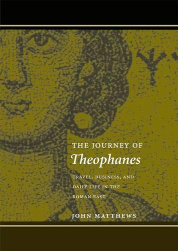 9780300108989: The Journey of Theophanes: Travel, Business, and Daily Life in the Roman East