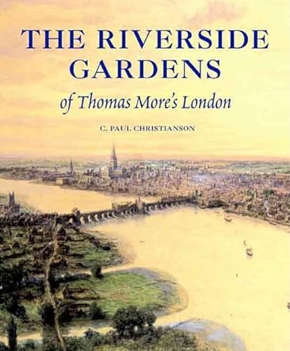 Imagen de archivo de The Riverside Gardens of Thomas More's London a la venta por ThriftBooks-Atlanta