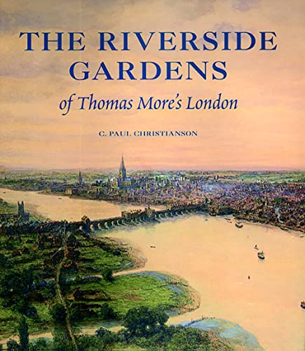 Stock image for The Riverside Gardens of Thomas More's London (The Paul Mellon Centre for Studies in British Art) for sale by SecondSale