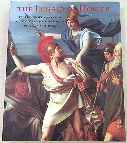 9780300109184: The Legacy of Homer: Four Centuries of Art from the Ecole Nationale Superieure Des Beaux-arts, Paris