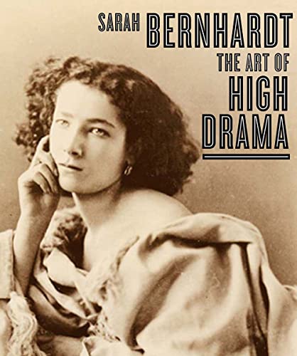 Beispielbild fr Sarah Bernhardt: The Art of High Drama (Published in Association with the Jewish Museum, New York) zum Verkauf von Books From California