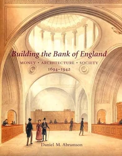 Stock image for Building the Bank of England: Money, Architecture, Society 1694-1942 (The Paul Mellon Centre for Studies in British Art) for sale by Midtown Scholar Bookstore