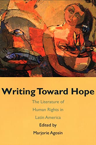 Writing Toward Hope: The Literature of Human Rights in Latin America (9780300109429) by Agosin, Marjorie