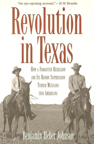 Stock image for Revolution in Texas: How a Forgotten Rebellion and Its Bloody Suppression Turned Mexicans into Americans (The Lamar Series in Western History) for sale by HPB-Movies