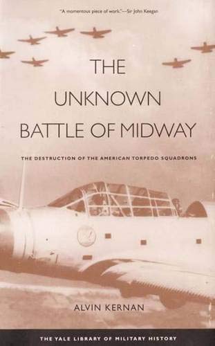 The Unknown Battle of Midway: The Destruction of the American Torpedo Squadrons - Kernan, Alvin