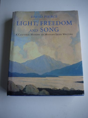 Light, Freedom and Song. A Cultural History of Modern Irish Writing. - PIERCE, David