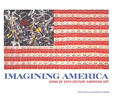 Imagining America : icons of 20th-Century American art / by John Carlin and Jonathan Fineberg - Carlin, John. Fineberg, Jonathan David