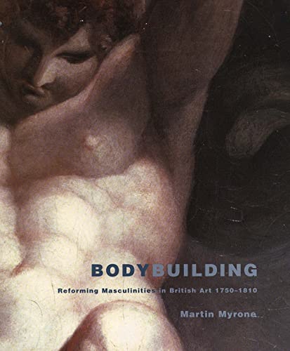 9780300110050: Bodybuilding: Reforming Masculinities in British Art 1750-1810 (The Association of Human Rights Institutes series)