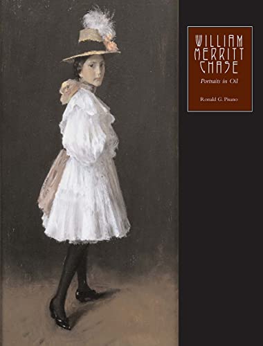 

William Merritt Chase: The Complete Catalogue of Known and Documented Work by William Merritt Chase (1849-1916), Vol. 2: Portraits in Oil