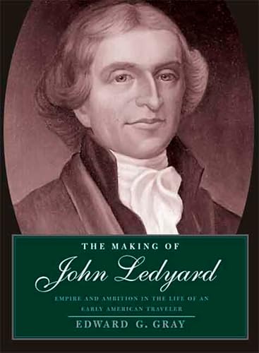 9780300110555: Making of John Ledyard: Empire and Ambition in the Life of an Early American Traveler