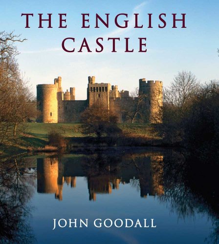 The English Castle: 1066-1650 - John Goodall