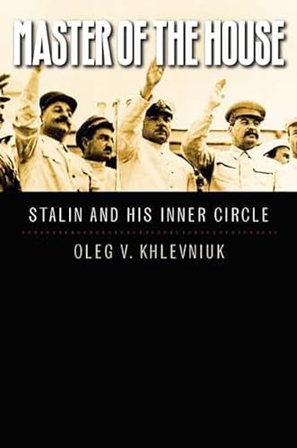 Master of the House: Stalin and His Inner Circle