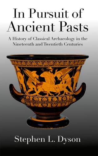 9780300110975: In Pursuit of Ancient Pasts: A History of Classical Archaeology in the Nineteenth and Twentieth Centuries