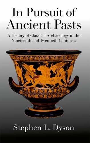 Stock image for In Pursuit of Ancient Pasts: A History of Classical Archaeology in the Nineteenth and Twentieth Centuries for sale by WorldofBooks