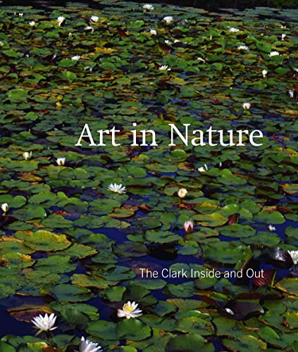 Stock image for Art in Nature The Clark Inside and Out for sale by Colin Martin Books