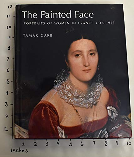 Stock image for The Painted Face: Portraits of Women in France, 1814-1914 for sale by Midtown Scholar Bookstore