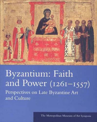 9780300111415: Byzantium, Faith and Power (1261-1557): Perspectives on Late Byzantine Art and Culture: The Metropolitan Museum of Art Symposia (Metropolitan Museum of Art Publications)