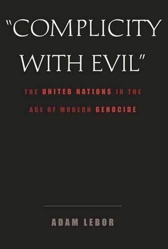 Beispielbild fr Complicity with Evil : The United Nations in the Age of Modern Genocide zum Verkauf von Better World Books