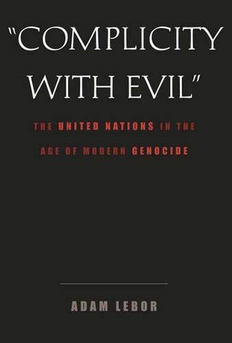 Stock image for Complicity with Evil : The United Nations in the Age of Modern Genocide for sale by Better World Books