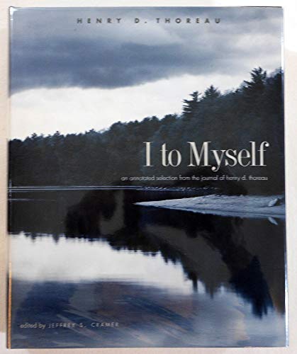 9780300111729: I to Myself: An Annotated Selection from the Journal of Henry D. Thoreau