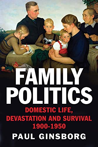 Beispielbild fr Family Politics: Domestic Life, Devastation and Survival, 1900-1950 zum Verkauf von Powell's Bookstores Chicago, ABAA