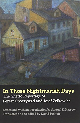 Beispielbild fr In Those Nightmarish Days : The Ghetto Reportage of Peretz Opoczynski and Josef Zelkowicz zum Verkauf von Better World Books