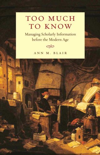 9780300112511: Too Much to Know: Managing Scholarly Information Before the Modern Age
