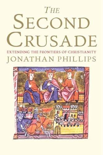 9780300112740: The Second Crusade: Extending the Frontiers of Christendom