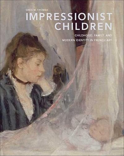 Impressionist Children: Childhood, Family, and Modern Identity in French Art (9780300112856) by Thomas, Greg M.